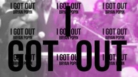I-GOT-OUT-Bryan-Popin-Official-Lyric-Video-attachment