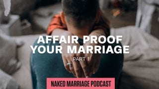 Affair-Proof-Your-Marriage-Part-1-The-Naked-Marriage-Podcast-Episode-003-attachment