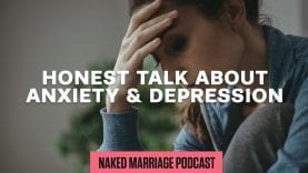 Honest-Talk-About-Anxiety-Depression-The-Naked-Marriage-Podcast-Episode-009-attachment