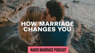 How-Marriage-Changes-You-The-Naked-Marriage-Podcast-Episode-007-attachment