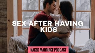 Sex-After-Having-Kids-The-Naked-Marriage-Podcast-Episode-024-attachment