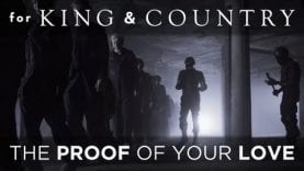 for KING & COUNTRY – “The Proof Of Your Love” (Official Music Video)