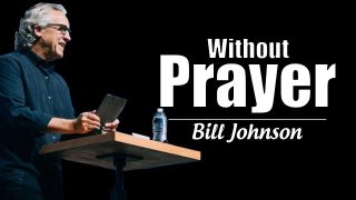 Bill-Johnson-Prophecy-2018-8211-Without-Prayer-8211-NOVEMBER-30-2018_66d6d2fc-attachment