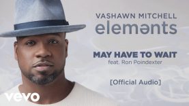 VaShawn-Mitchell-May-Have-to-Wait-Official-Audio-ft.-Ron-Poindexter-attachment