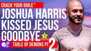 Joshua-Harris-Kissed-Jesus-Goodbye-Table-of-Demons-Part-2_f140cca3-attachment